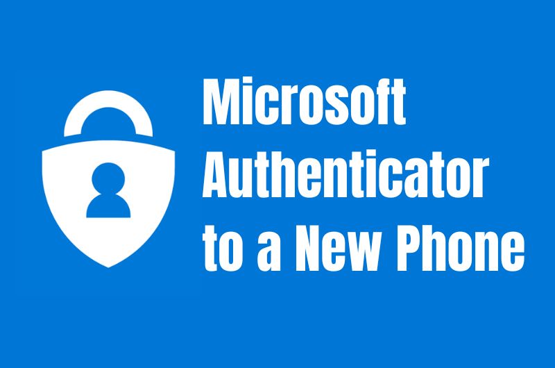 Transferring Microsoft Authenticator to a New Phone