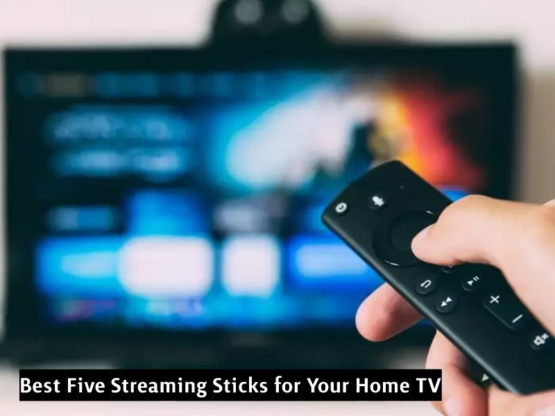 Best Five Streaming Sticks for Your Home TV