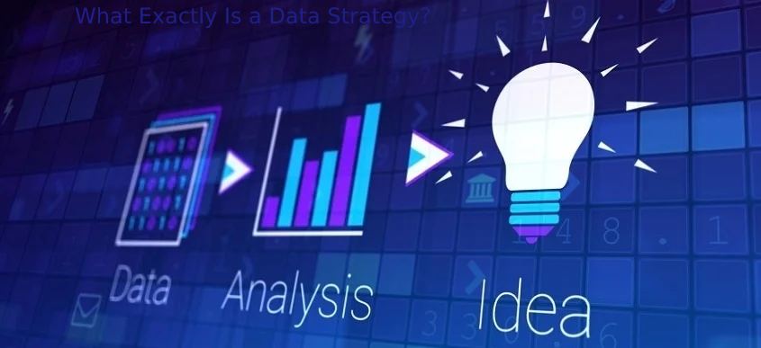 What Exactly Is a Data Strategy?