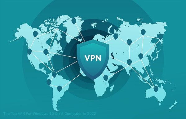 The Top VPN For Windows 10 On A Computer in 2022